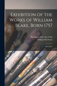 Exhibition of the Works of William Blake, Born 1757