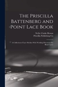 Priscilla Battenberg and Point Lace Book; a Collection of Lace Stitches With Working Directions for Braid Laces