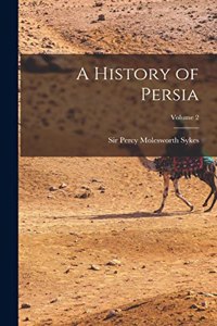A History of Persia; Volume 2