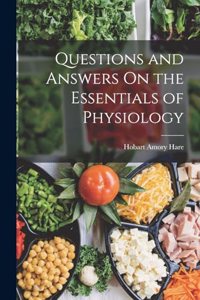 Questions and Answers On the Essentials of Physiology