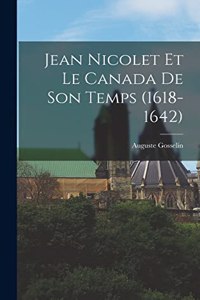Jean Nicolet Et Le Canada De Son Temps (1618-1642)