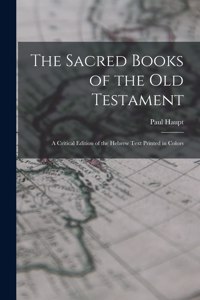 Sacred Books of the Old Testament; a Critical Edition of the Hebrew Text Printed in Colors
