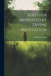 Solitude Improved by Divine Meditation