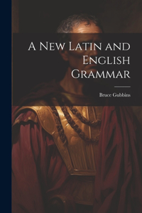 New Latin and English Grammar