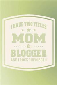 I Have Two Titles Mom & Blogger And I Rock Them Both