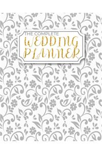 The Complete Wedding Planner: Premium Bridal Planning Coordinator Organizer Complete Worksheets, Checklists, Guest Book, Budget Planning Workbook