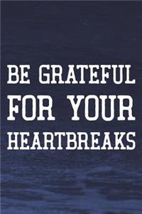 Be Grateful For Your Heartbreaks