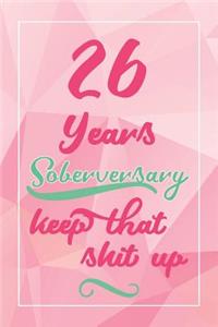 26 Years Soberversary Keep That Shit Up