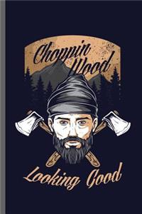 Choppin wood Looking Good