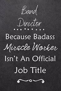 Band Director Because Bad Ass Miracle Worker Isn't An Official Job Title