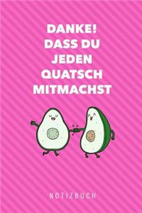 Danke! Dass Du Jeden Quatsch Mitmachst Notizbuch