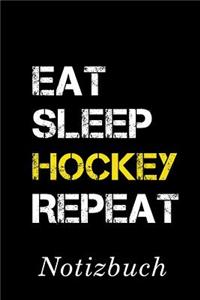 Eat Sleep Hockey Repeat Notizbuch: - Notizbuch mit 110 linierten Seiten - Format 6x9 DIN A5 - Soft cover matt -