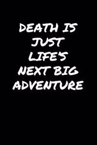 Death Is Just Life�s Next Big Adventure�