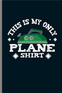 This is my only Plane Shirt