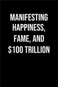 Manifesting Happiness Fame And 100 Trillion