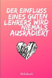 Der Einfluss Eines Guten Lehrers Wird Niemals Ausradiert Notizbuch