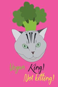 Vegan King! Not Kitting!