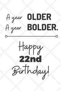 A Year Older A Year Bolder Happy 22nd Birthday: 22 Year Old Birthday Gift Journal / Notebook / Diary / Unique Greeting Card Alternative