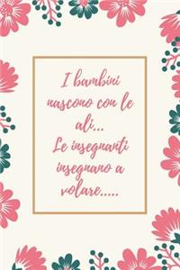 I bambini nascono con le ali... le insegnanti insegnano a volare.....