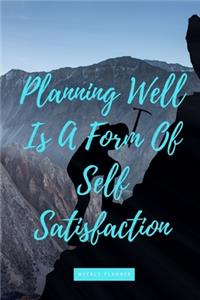 Planning Well Is A Form Of Self Satisfaction