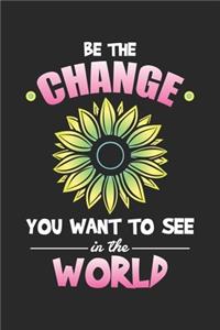 Be The Change You Want to See in the World