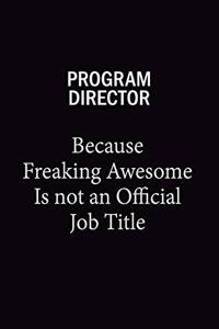 Program Director Because Freaking Awesome Is Not An Official Job Title