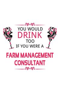 You Would Drink Too If You Were A Farm Management Consultant