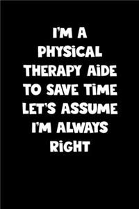 Physical Therapy Aide Notebook - Physical Therapy Aide Diary - Physical Therapy Aide Journal - Funny Gift for Physical Therapy Aide