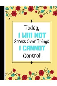 Today, I Will Not Stress Over Things I Cannot Control