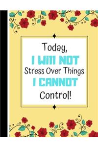 Today, I Will Not Stress Over Things I Cannot Control