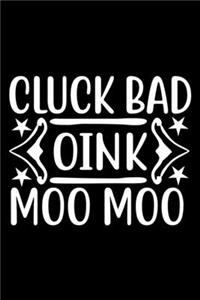 Cluck Bad Oink Moo Moo