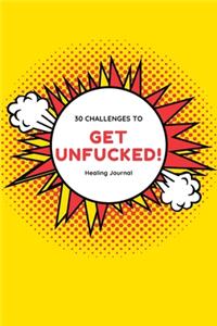 Get Unfucked 30 Challenges To Healing Journal