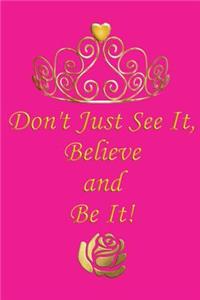 Don't Just See It, Believe and Be It!