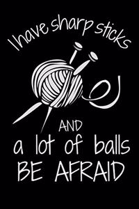 I Have Sharp Sticks and a Lot of Balls Be Afraid