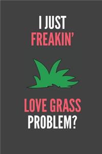 I Just Freakin' Love Grass