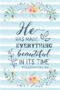 He Has Made Everything Beautiful In Its Time Ecclesiastes 3