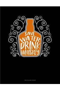 Save Water Drink Whiskey