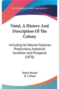 Natal, A History And Description Of The Colony