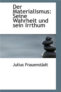 Der Materialismus: Seine Wahrheit Und Sein Irrthum