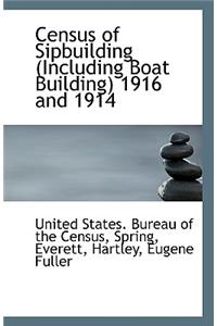 Census of Sipbuilding (Including Boat Building) 1916 and 1914