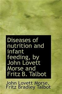Diseases of Nutrition and Infant Feeding, by John Lovett Morse and Fritz B. Talbot