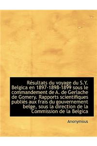 R Sultats Du Voyage Du S.Y. Belgica En 1897-1898-1899 Sous Le Commandement de A. de Gerlache de Gome