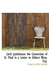 Lord Lytteltonon the Conversion of St. Paul in a Letter to Gilbert West, Esq.