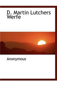 D. Martin Lutchers Werfe