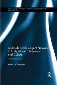 Androids and Intelligent Networks in Early Modern Literature and Culture: Artificial Slaves