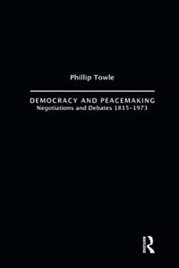Democracy and Peace Making: Negotiations and Debates 1815-1973