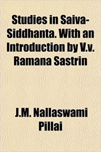 Studies in Saiva-Siddhanta. with an Introduction by V.V. Ramana Sastrin