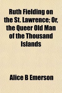 Ruth Fielding on the St. Lawrence; Or, the Queer Old Man of the Thousand Islands