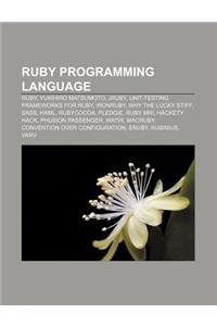 Ruby Programming Language: Ruby, Yukihiro Matsumoto, Jruby, Unit-Testing Frameworks for Ruby, Ironruby, Why the Lucky Stiff, Sass, Haml