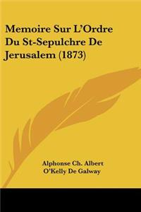 Memoire Sur L'Ordre Du St-Sepulchre De Jerusalem (1873)